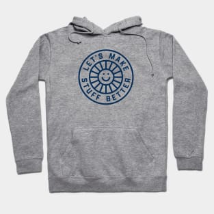 LET'S MAKE STUFF BETTER - Centered Dark Blue - Celebrating Human Progress Of All Kinds Hoodie